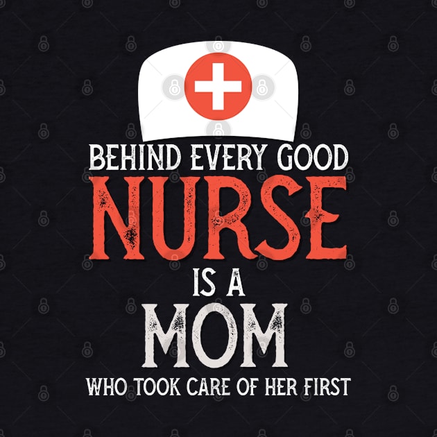 Behind every Good nurse is a mom who took care of her first by PincGeneral